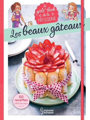 cover image of Le Girl's Book de la pâtisserie--Les beaux gâteaux